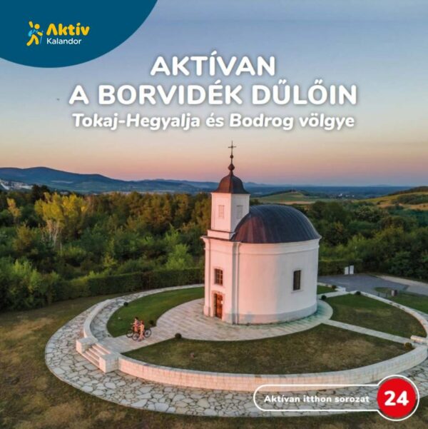 Aktívan Tokaj-Hegyalján és a Bodrog-völgyében